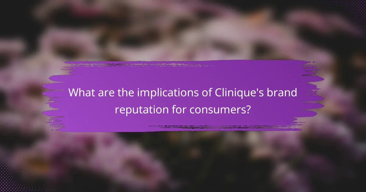 What are the implications of Clinique's brand reputation for consumers?