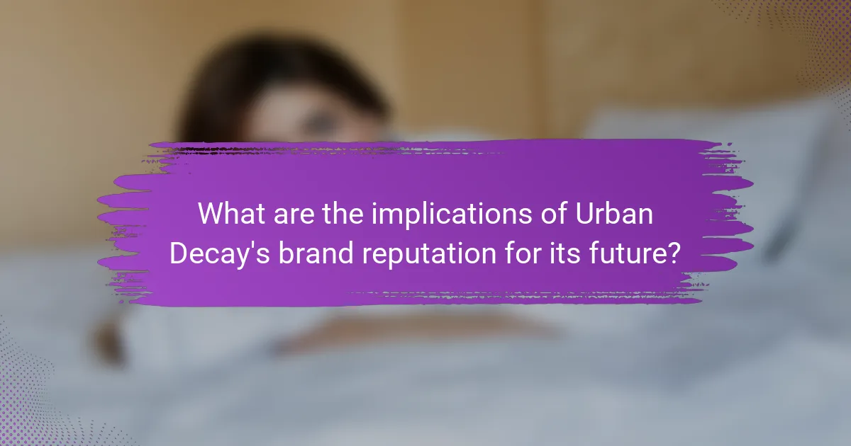 What are the implications of Urban Decay's brand reputation for its future?