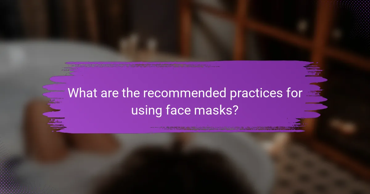 What are the recommended practices for using face masks?