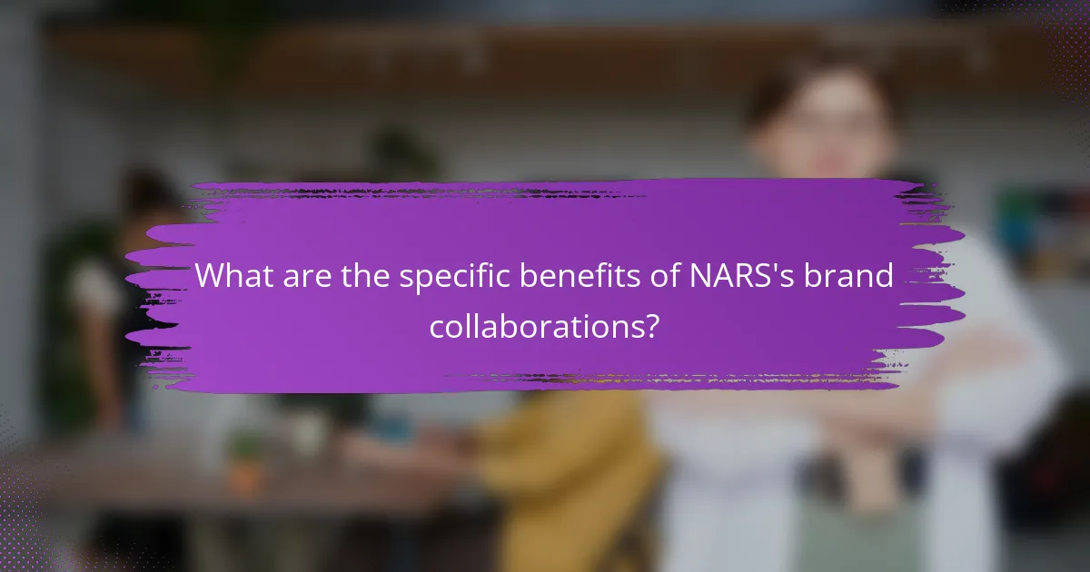 What are the specific benefits of NARS's brand collaborations?