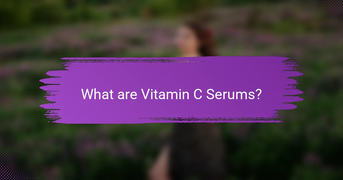 What are Vitamin C Serums?