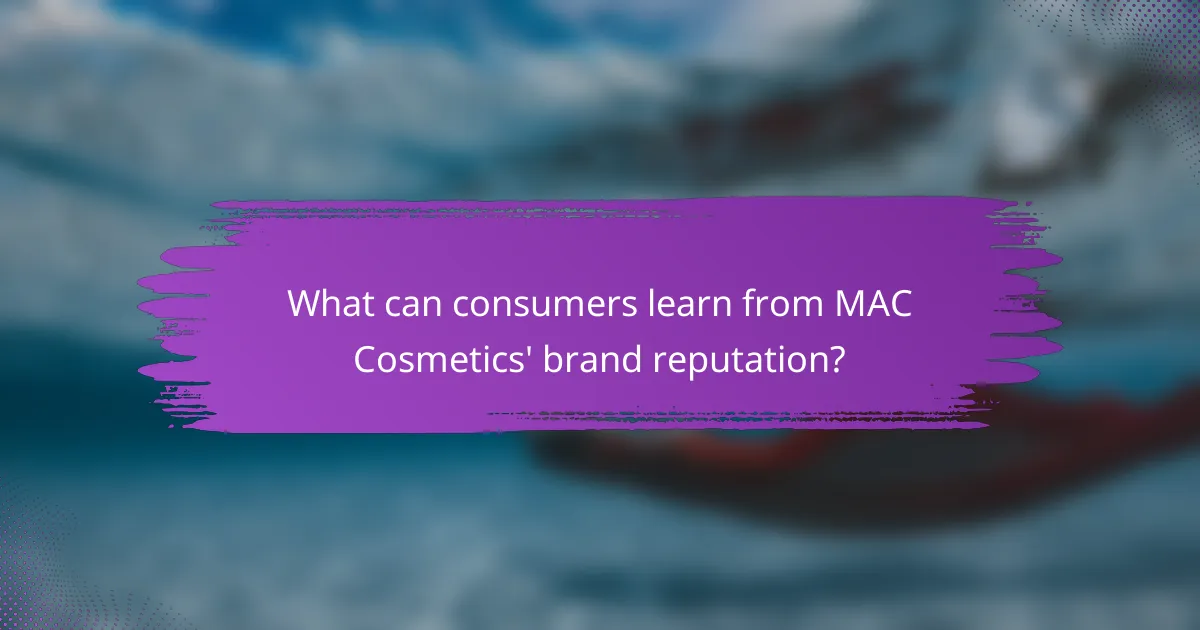 What can consumers learn from MAC Cosmetics' brand reputation?