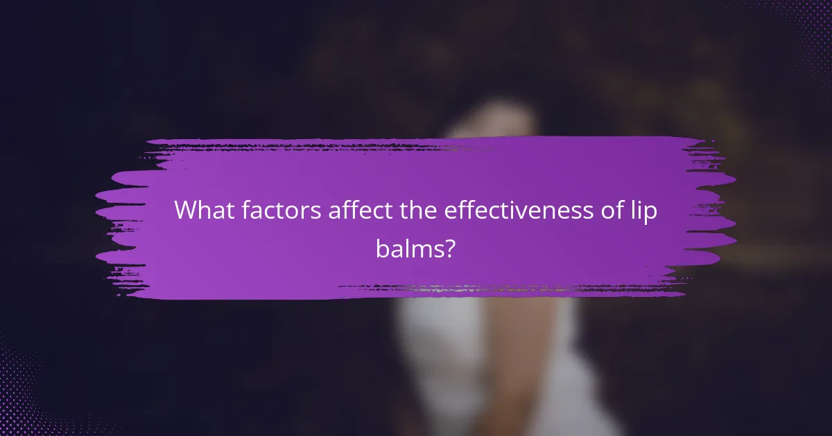 What factors affect the effectiveness of lip balms?