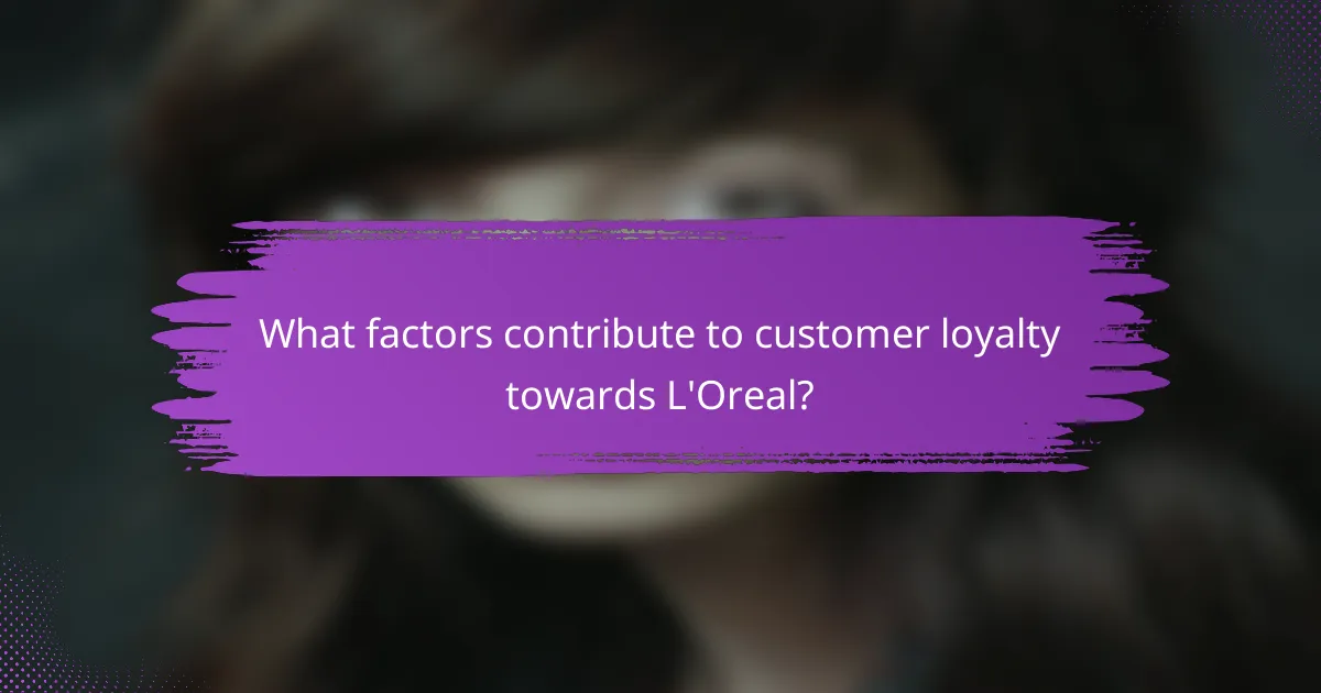 What factors contribute to customer loyalty towards L'Oreal?