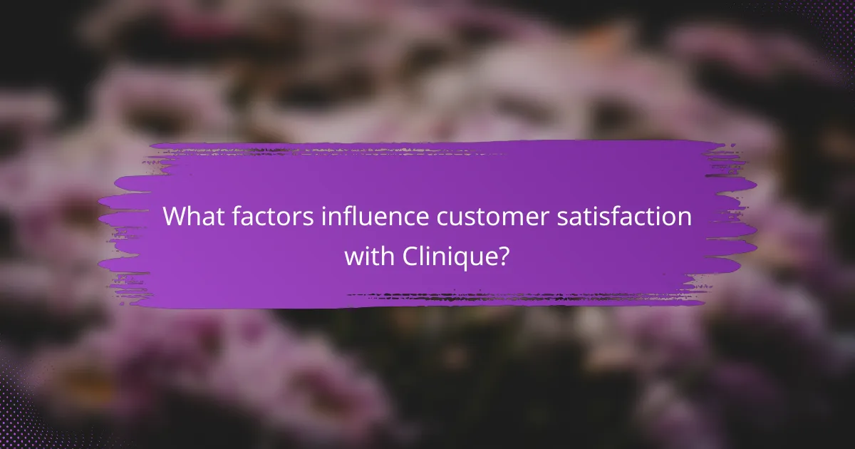 What factors influence customer satisfaction with Clinique?