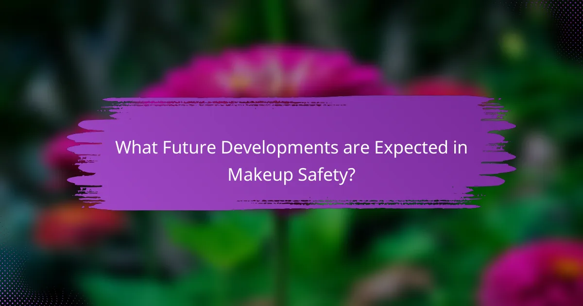What Future Developments are Expected in Makeup Safety?