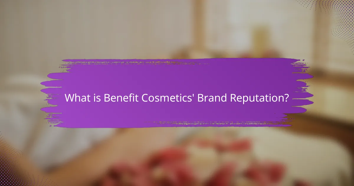 What is Benefit Cosmetics' Brand Reputation?