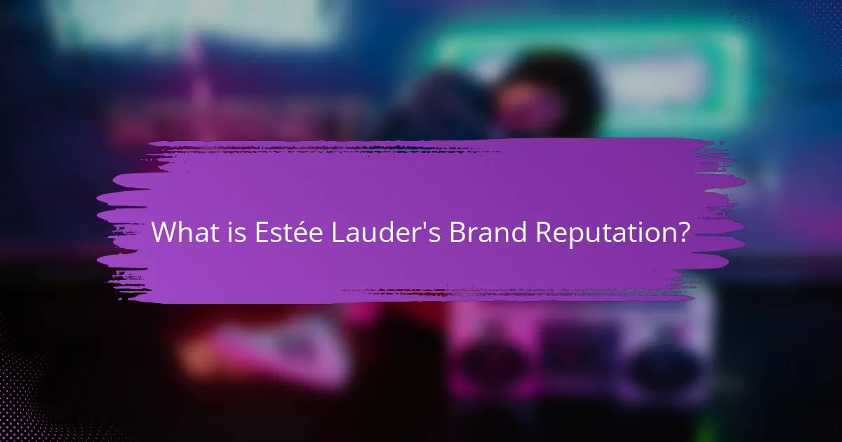 What is Estée Lauder's Brand Reputation?