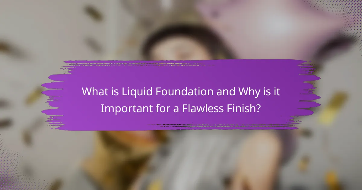 What is Liquid Foundation and Why is it Important for a Flawless Finish?
