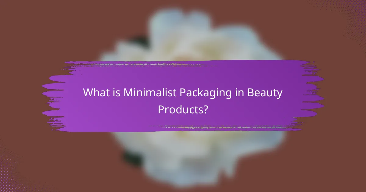 What is Minimalist Packaging in Beauty Products?