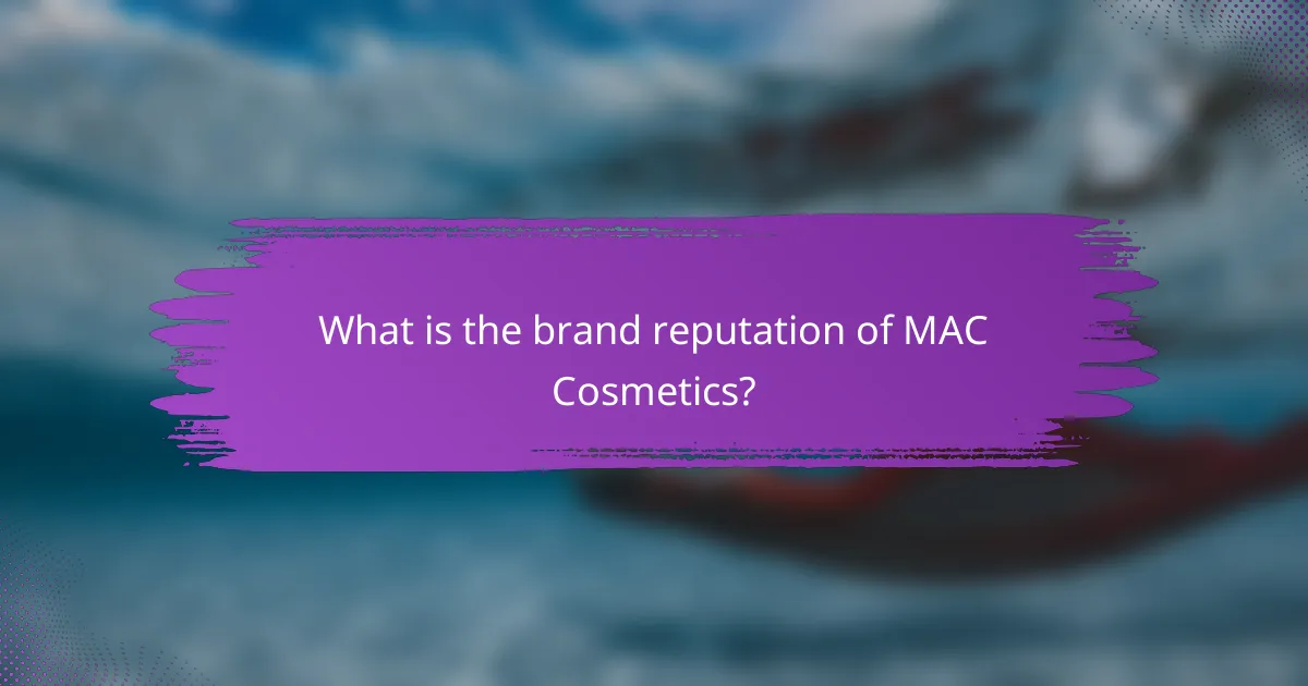 What is the brand reputation of MAC Cosmetics?