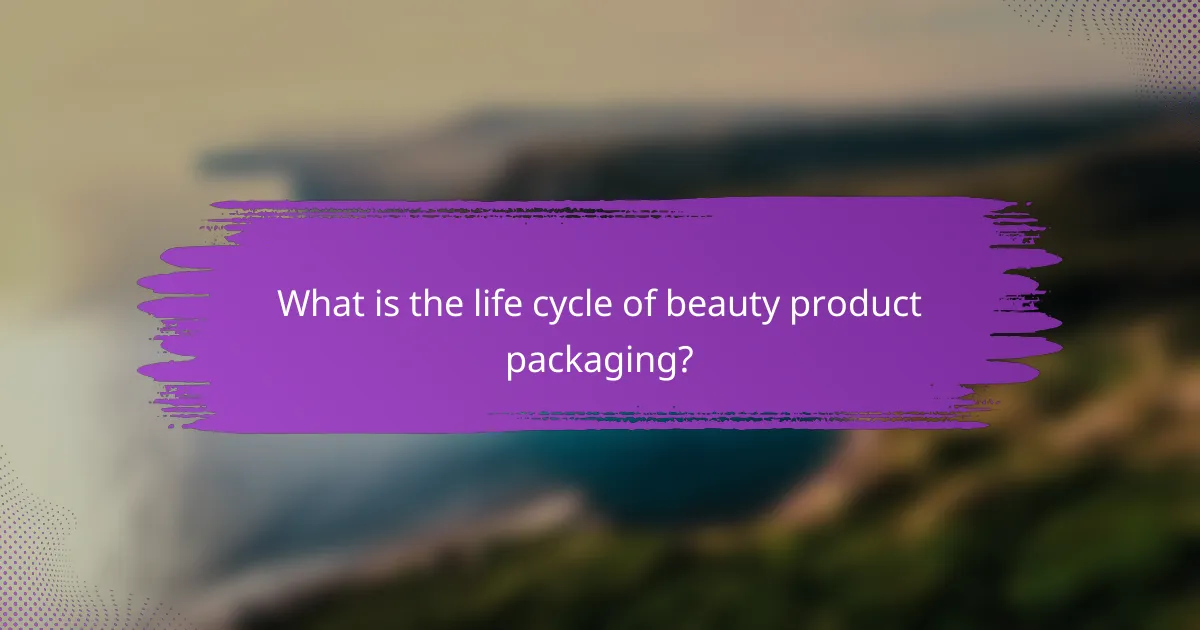 What is the life cycle of beauty product packaging?