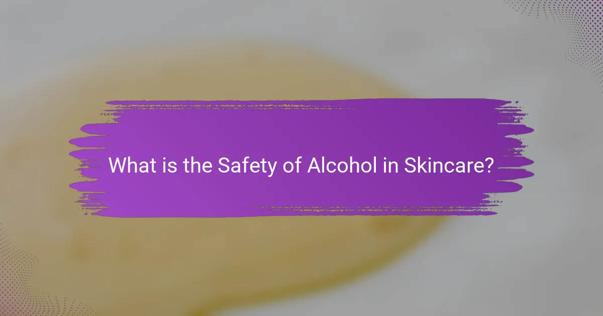 What is the Safety of Alcohol in Skincare?