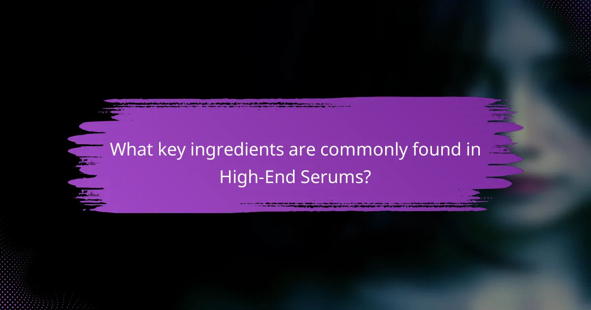 What key ingredients are commonly found in High-End Serums?