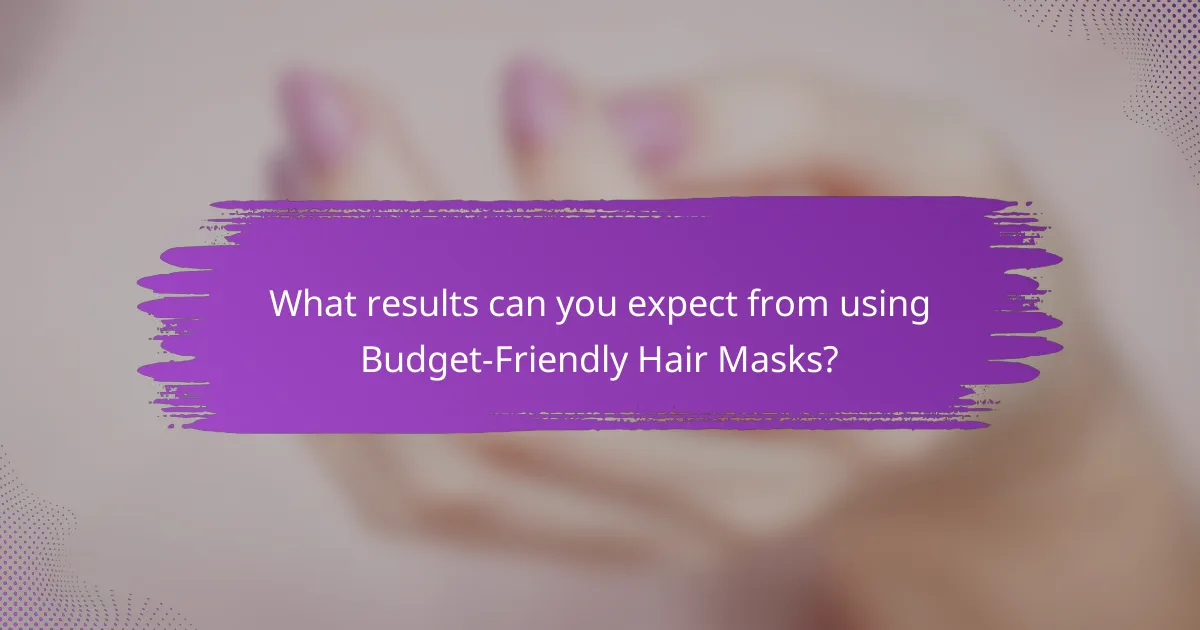What results can you expect from using Budget-Friendly Hair Masks?