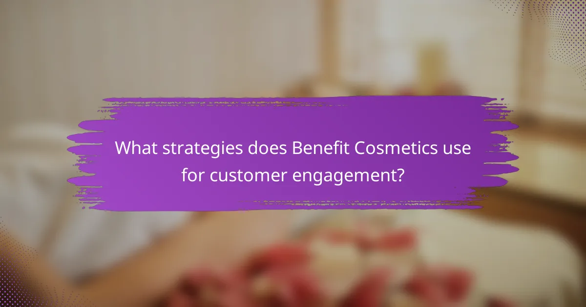 What strategies does Benefit Cosmetics use for customer engagement?