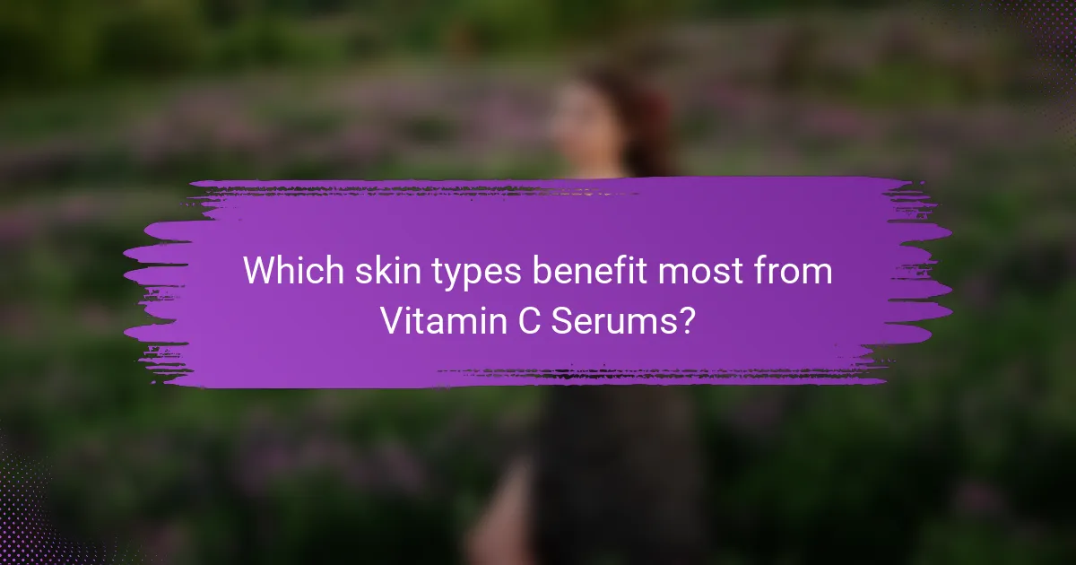 Which skin types benefit most from Vitamin C Serums?