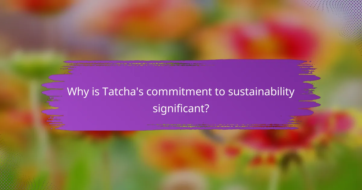 Why is Tatcha's commitment to sustainability significant?